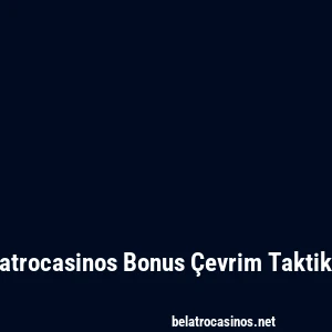 Belatrocasinos Bonus Çevrim Taktikleri