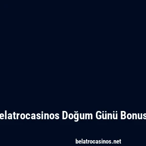 Belatrocasinos Doğum Günü Bonusu