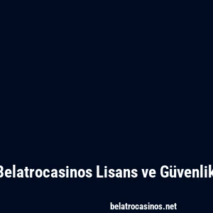 Belatrocasinos Lisans ve Güvenlik