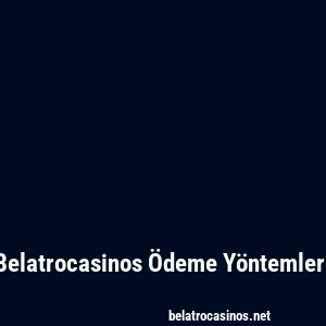 Belatrocasinos Ödeme Yöntemleri